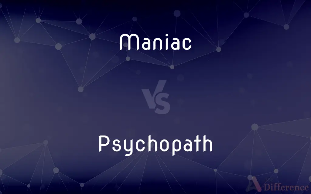 Maniac vs. Psychopath — What's the Difference?