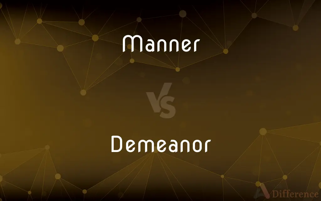 Manner vs. Demeanor — What's the Difference?