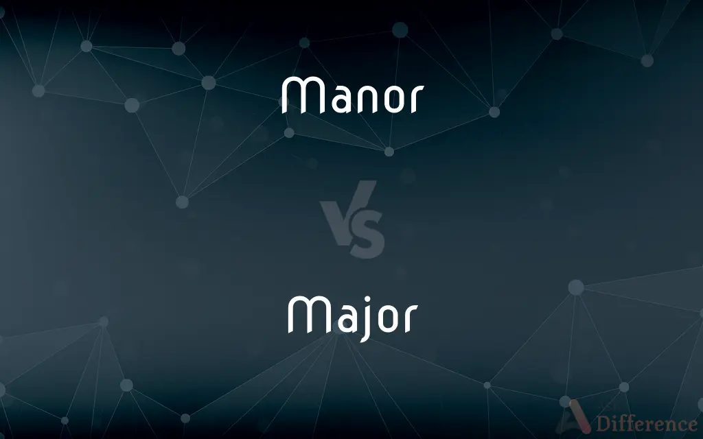 Manor vs. Major — What's the Difference?