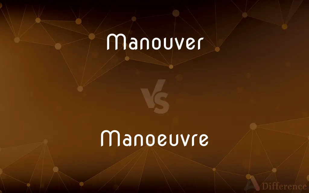 Manouver vs. Manoeuvre — Which is Correct Spelling?