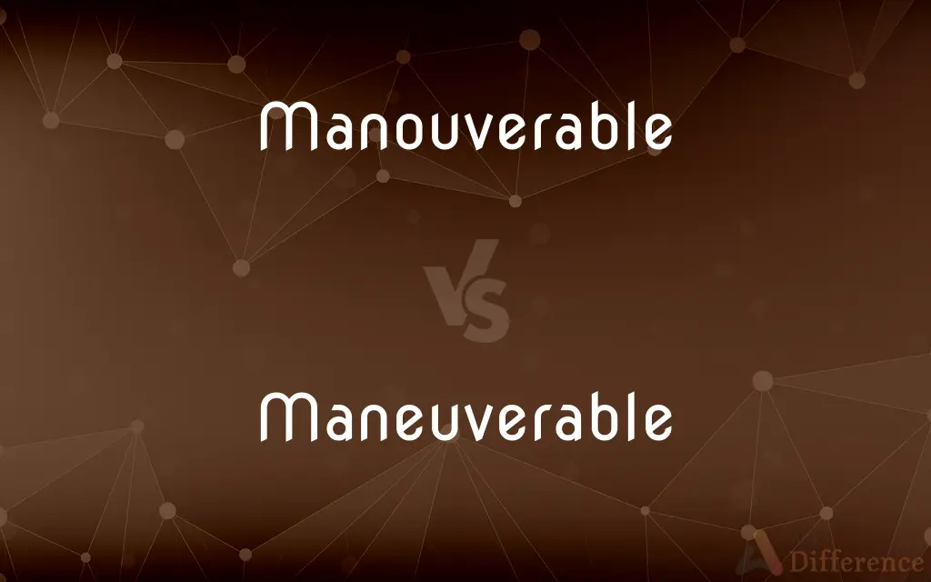 Manouverable vs. Maneuverable — Which is Correct Spelling?
