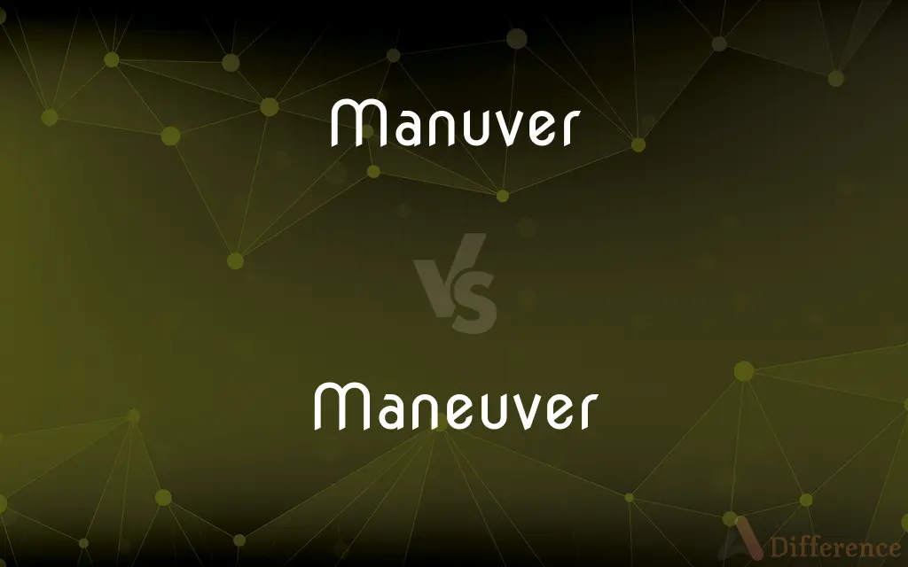 Manuver vs. Maneuver — Which is Correct Spelling?