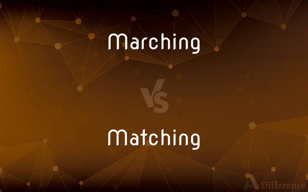 Marching vs. Matching — What's the Difference?