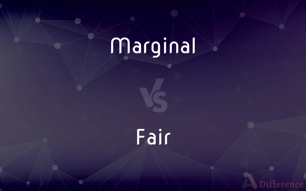 Marginal vs. Fair — What's the Difference?