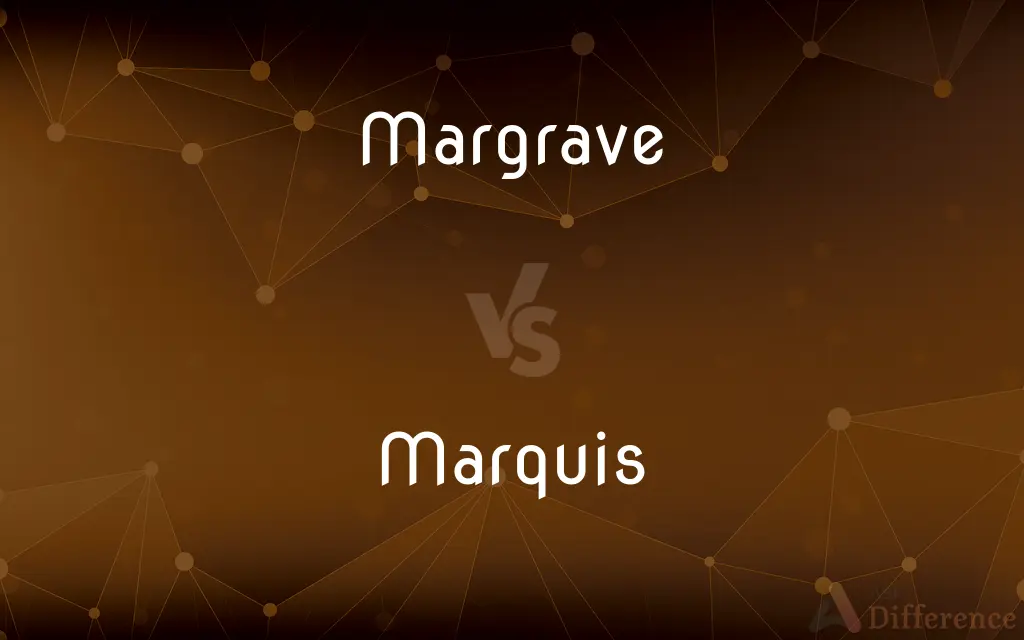 Margrave vs. Marquis — What's the Difference?