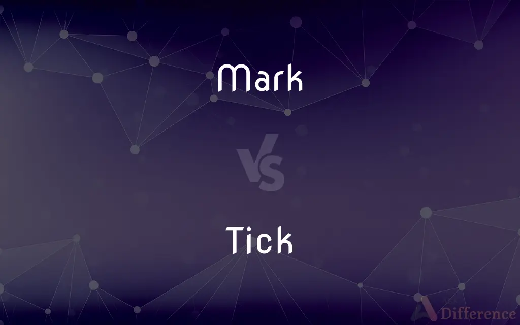 Mark vs. Tick — What's the Difference?