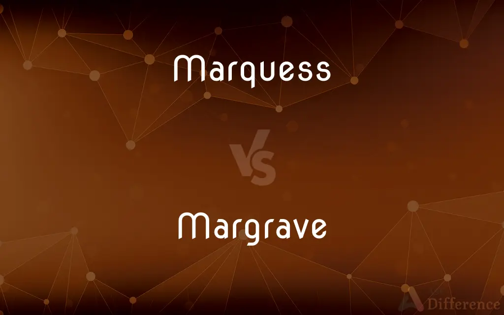 Marquess vs. Margrave — What's the Difference?