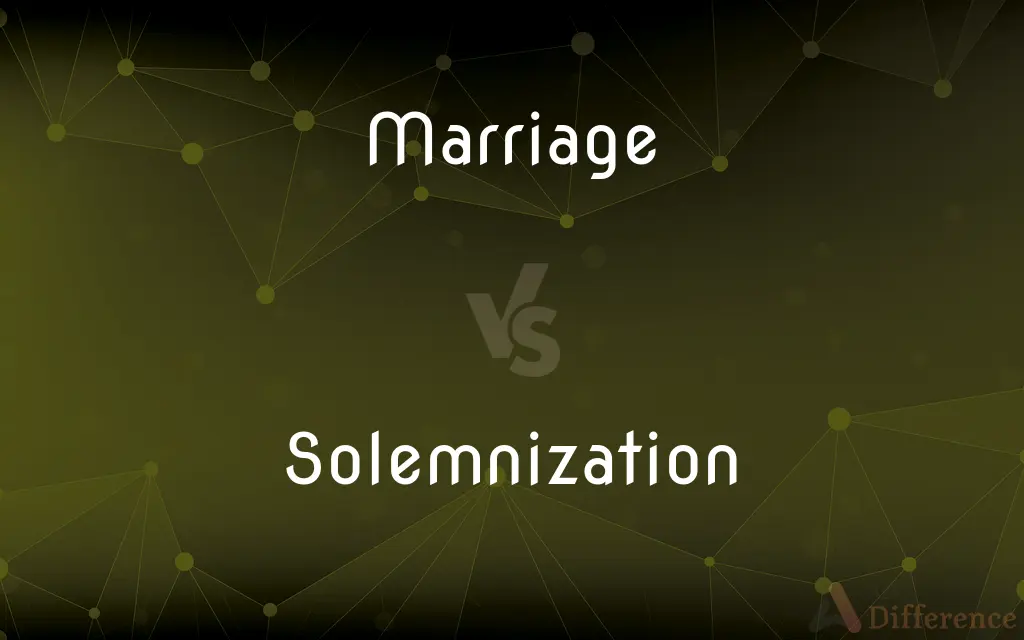 Marriage vs. Solemnization — What's the Difference?