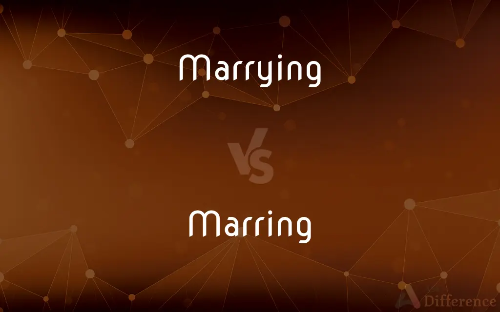 Marrying vs. Marring — What's the Difference?