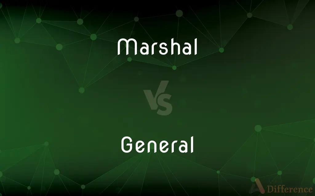 Marshal vs. General — What's the Difference?