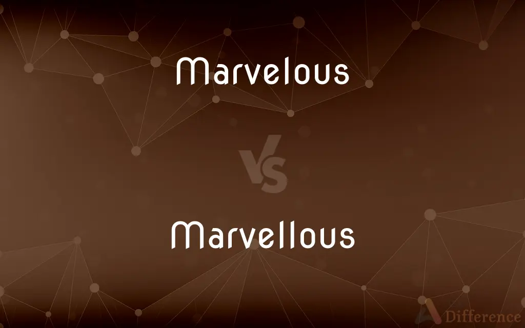 Marvelous vs. Marvellous — What's the Difference?