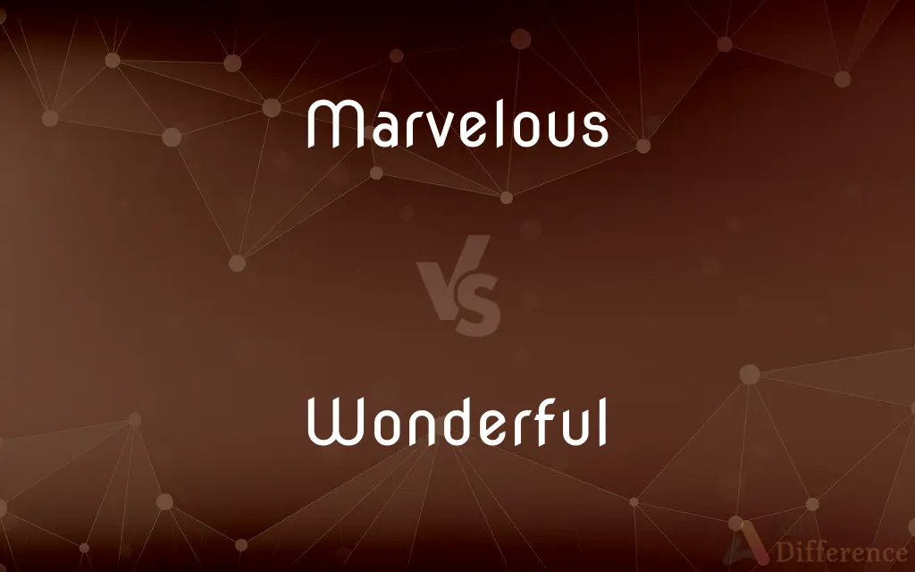 Marvelous vs. Wonderful — What's the Difference?