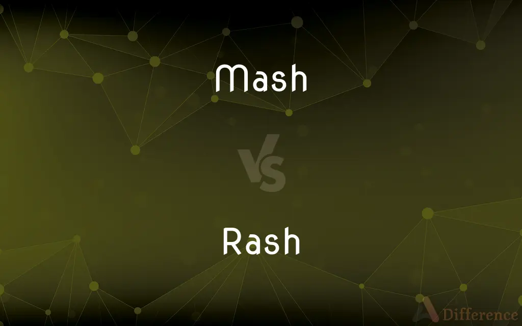 Mash vs. Rash — What's the Difference?