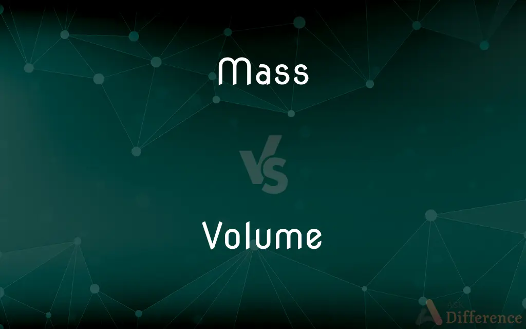 Mass vs. Volume — What's the Difference?
