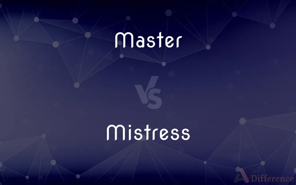 Master vs. Mistress — What's the Difference?