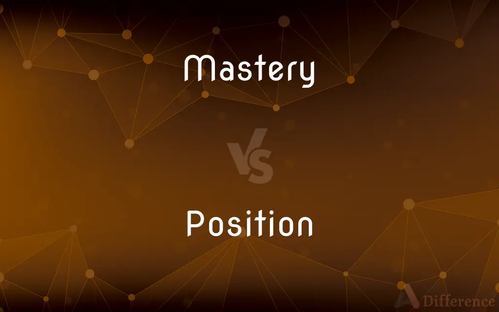 Mastery vs. Position — What's the Difference?