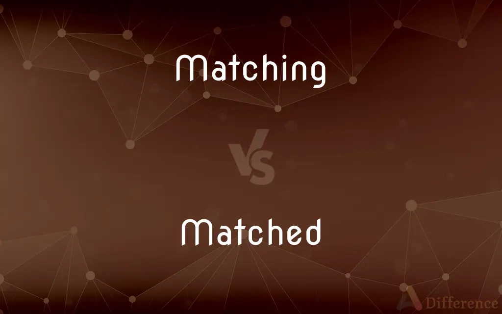 Matching vs. Matched — What's the Difference?