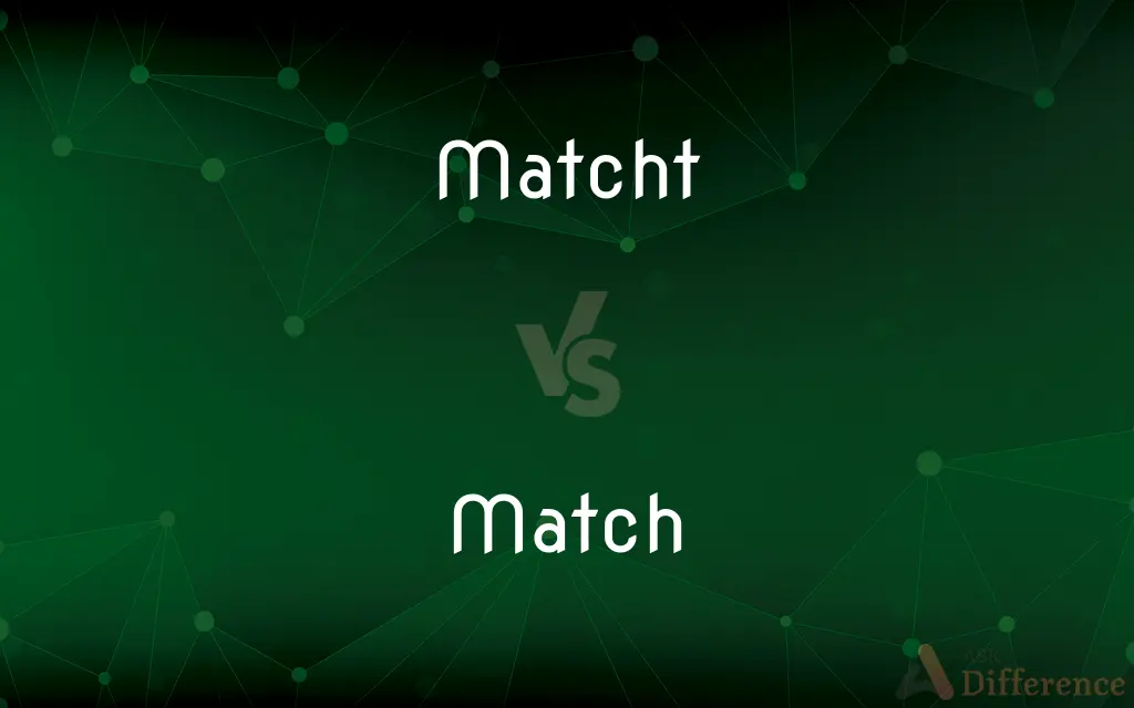 Matcht vs. Match — What's the Difference?