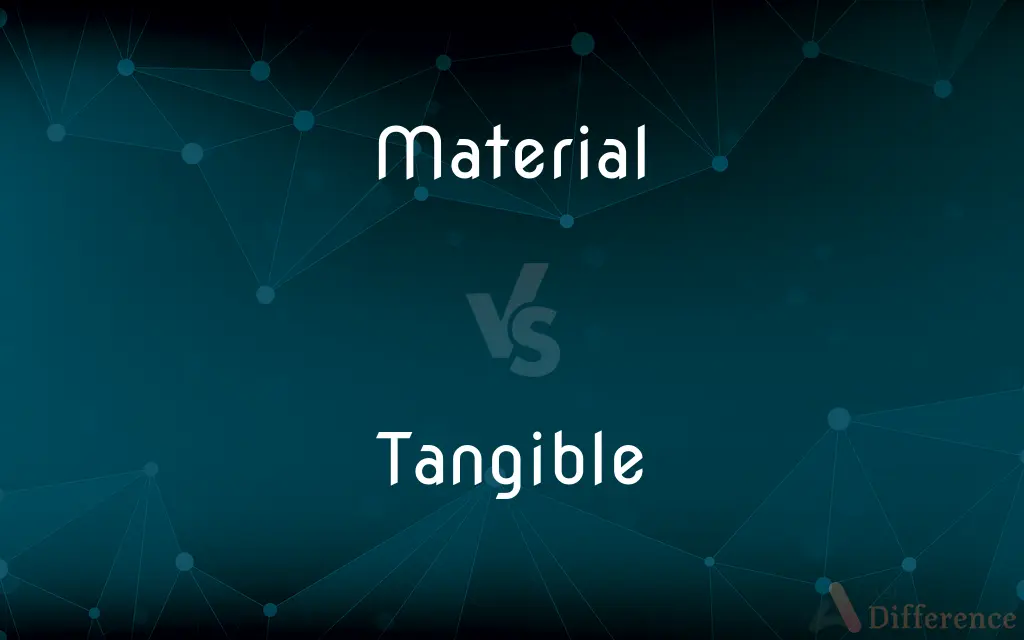 Material vs. Tangible — What's the Difference?