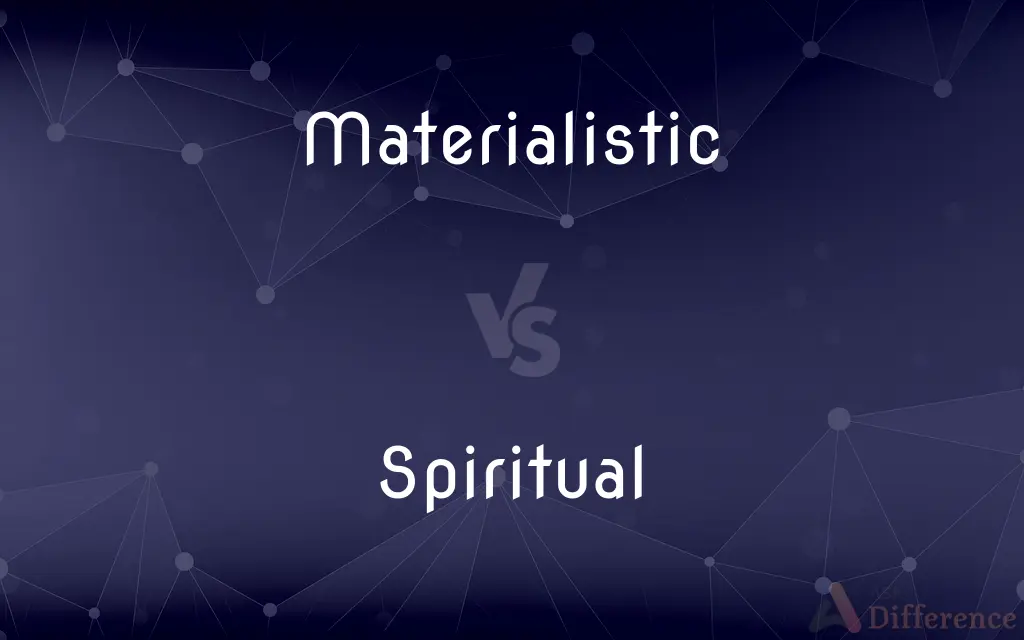 Materialistic vs. Spiritual — What's the Difference?