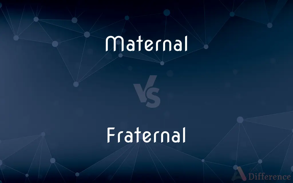 Maternal vs. Fraternal — What's the Difference?