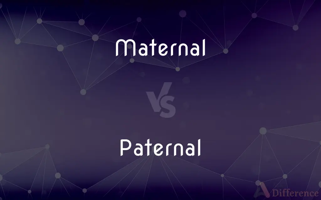 Maternal vs. Paternal — What's the Difference?