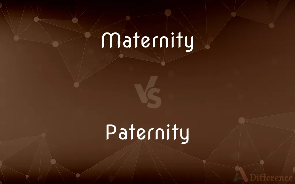 Maternity vs. Paternity — What's the Difference?