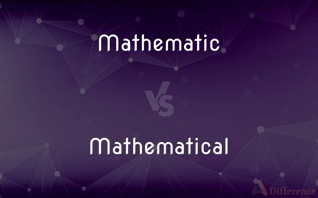 Mathematic vs. Mathematical — What's the Difference?