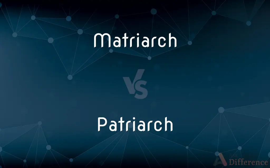 Matriarch vs. Patriarch — What's the Difference?