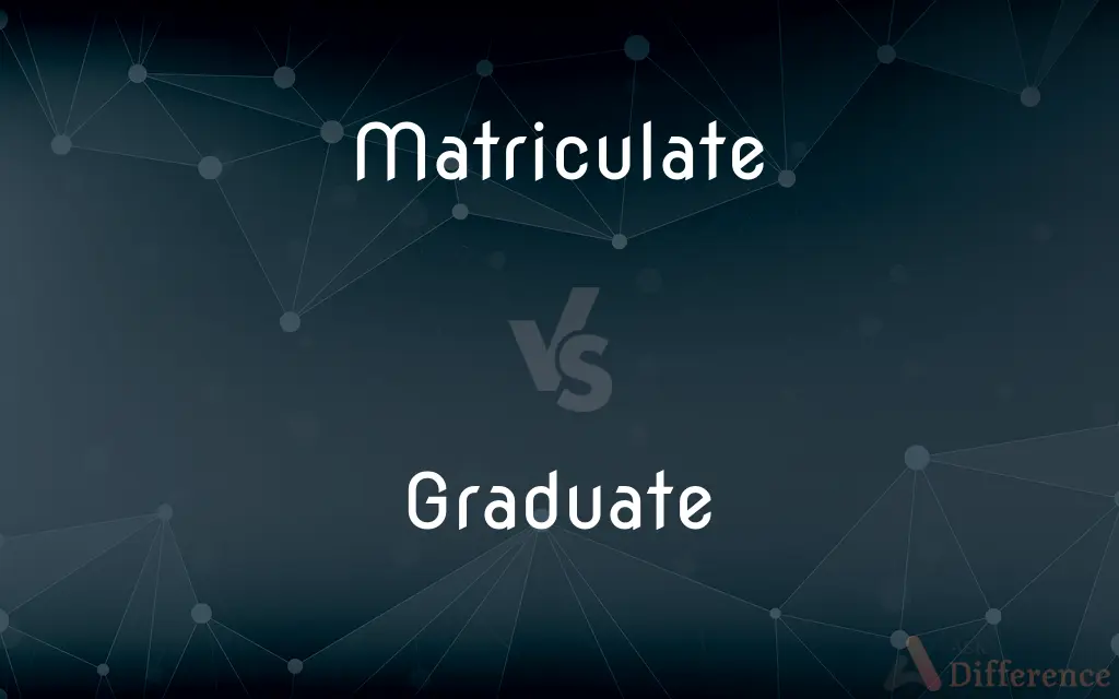 Matriculate vs. Graduate — What's the Difference?