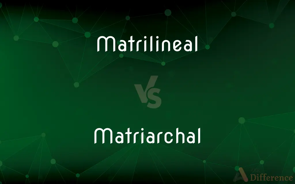 Matrilineal vs. Matriarchal — What's the Difference?