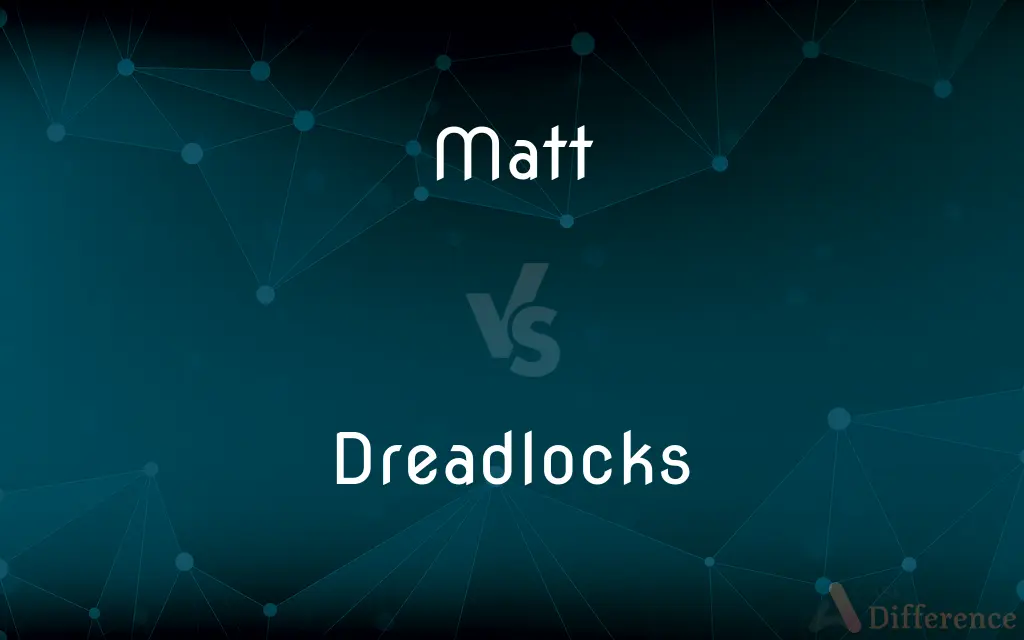 Matt vs. Dreadlocks — What's the Difference?