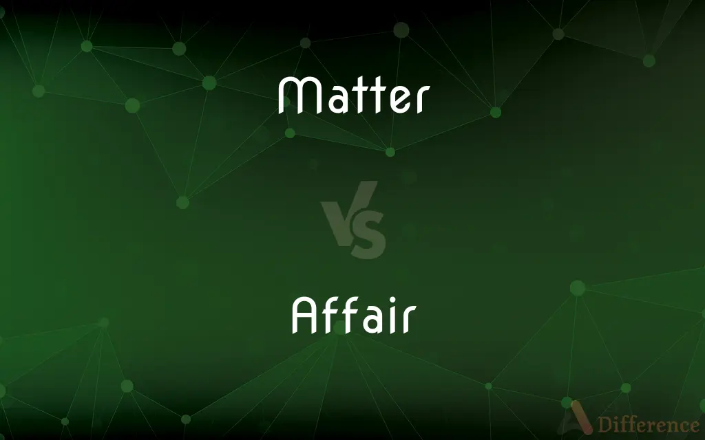 Matter vs. Affair — What's the Difference?