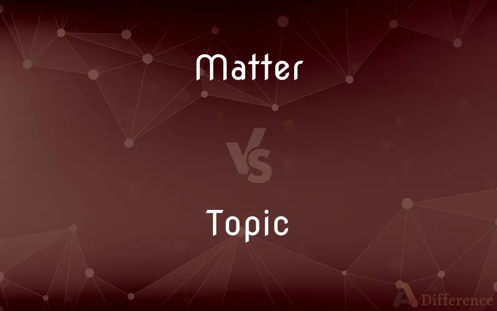 Matter vs. Topic — What's the Difference?