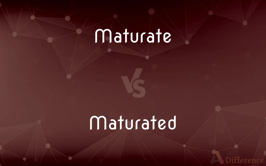 Maturate vs. Maturated — What's the Difference?