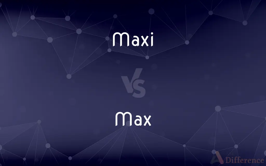 Maxi vs. Max — What's the Difference?
