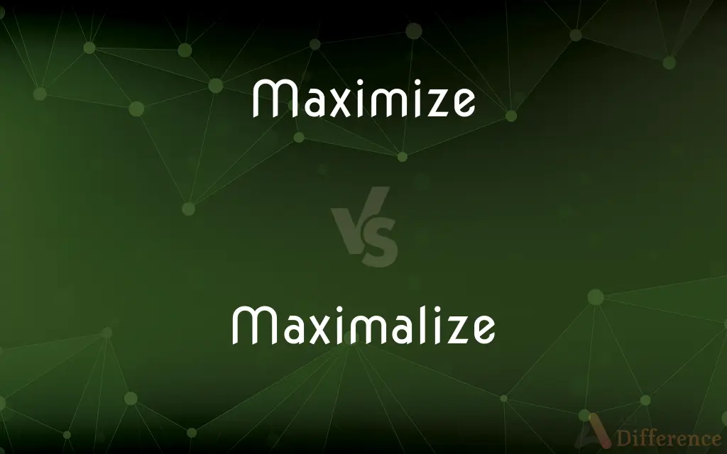 Maximize vs. Maximalize — What's the Difference?