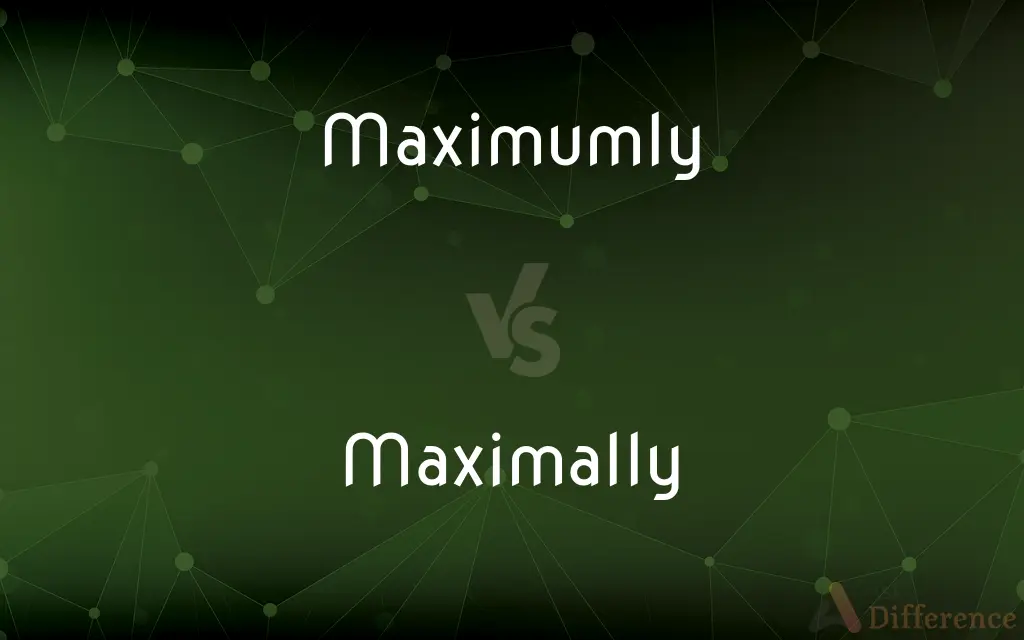 Maximumly vs. Maximally — What's the Difference?