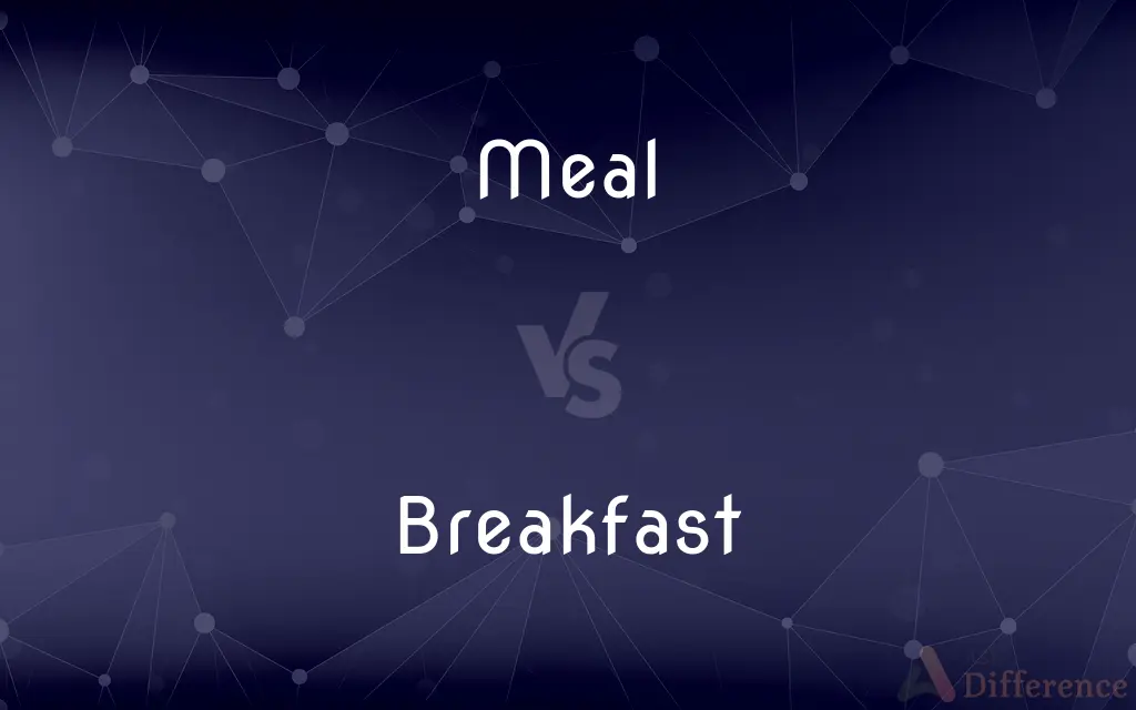 Meal vs. Breakfast — What's the Difference?
