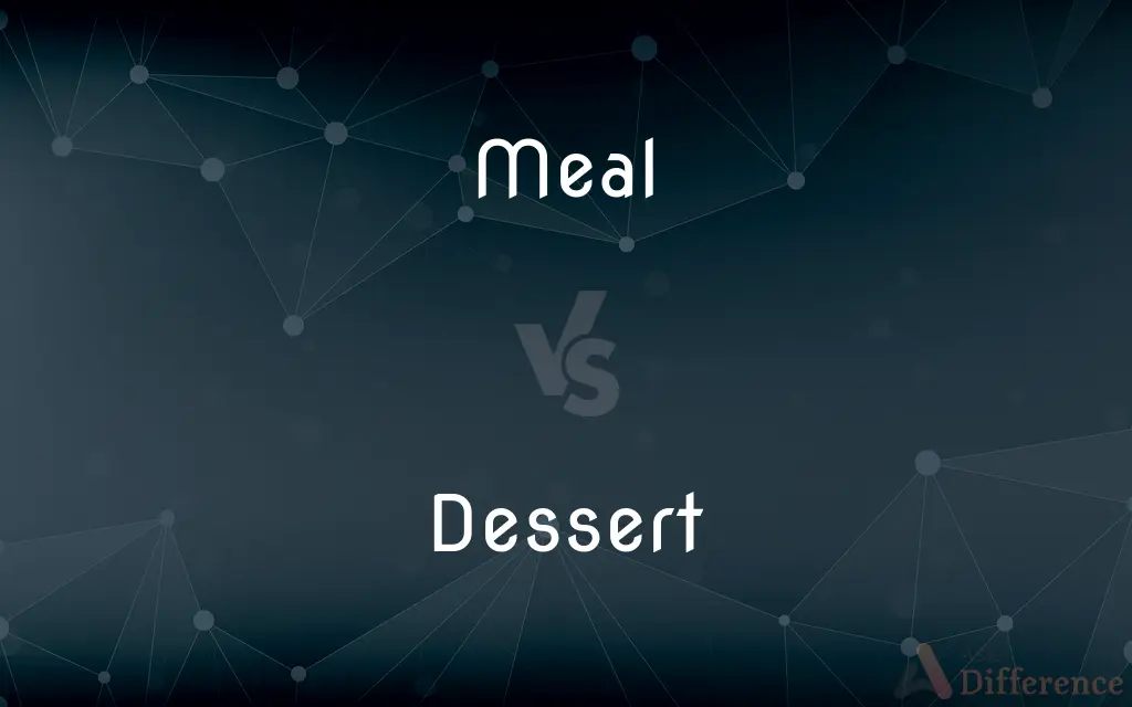 Meal vs. Dessert — What's the Difference?
