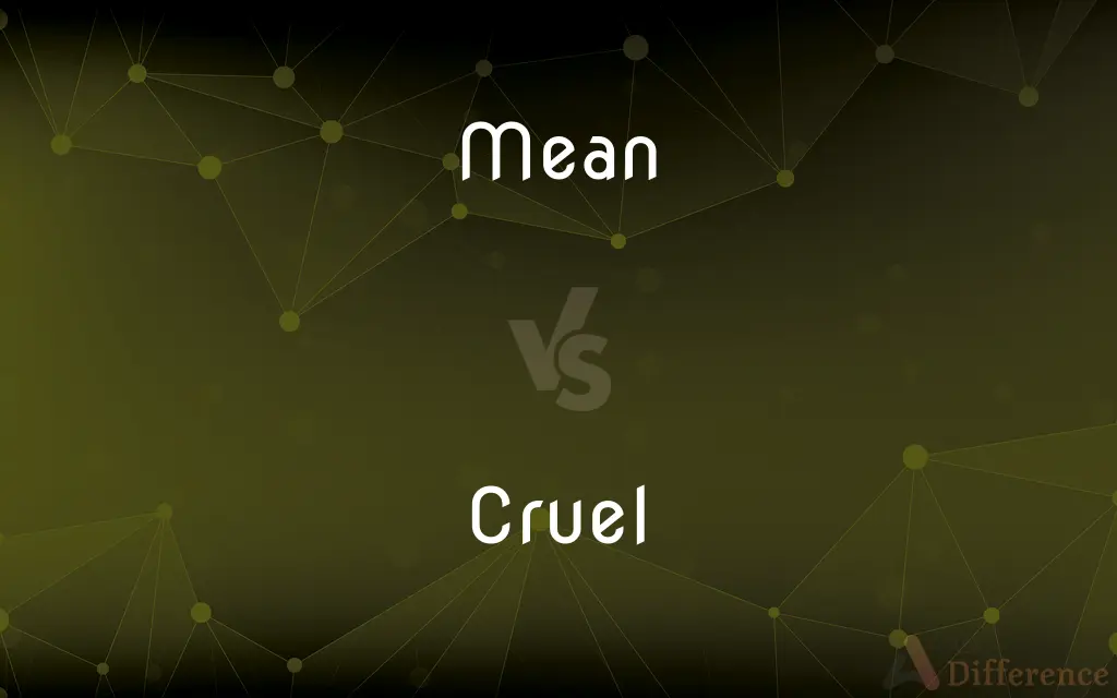 Mean vs. Cruel — What's the Difference?