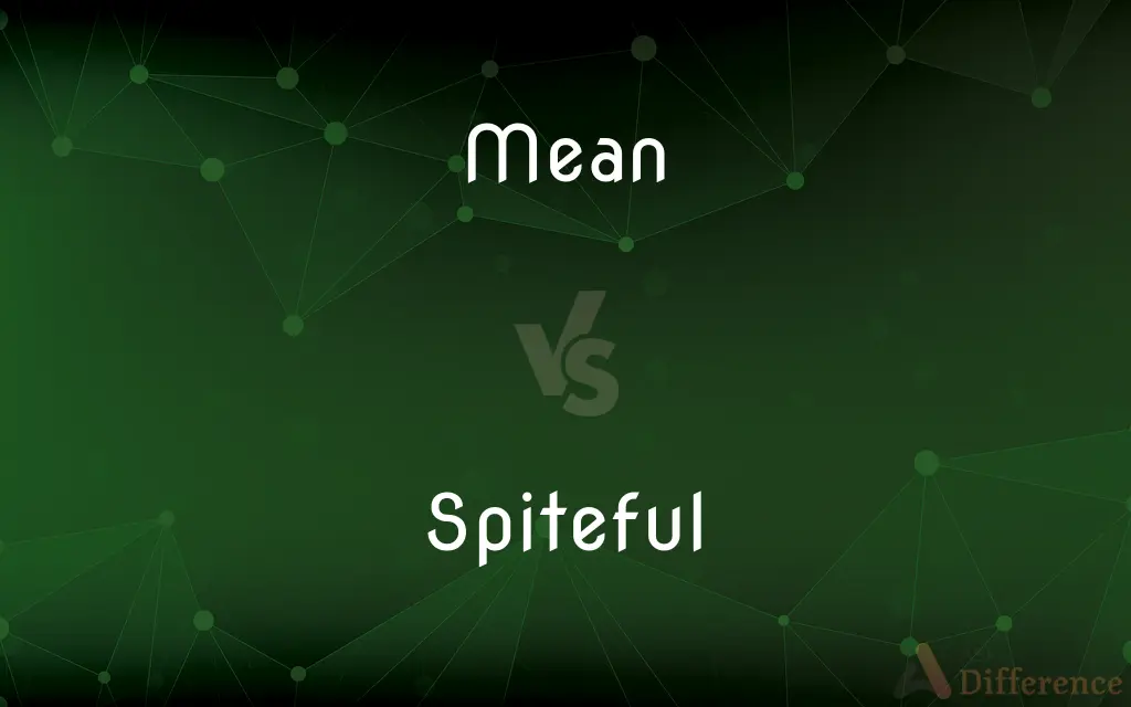 Mean vs. Spiteful — What's the Difference?
