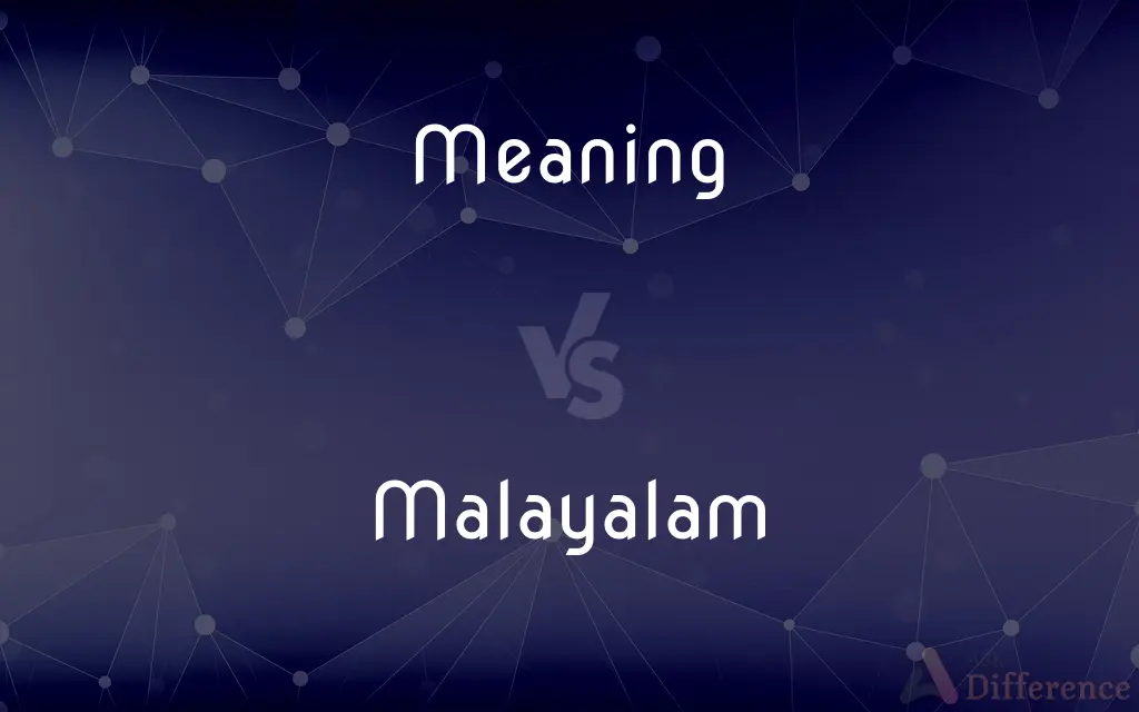 Meaning vs. Malayalam — What's the Difference?