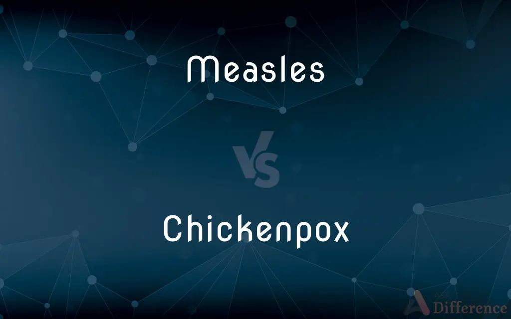 Measles vs. Chickenpox — What's the Difference?