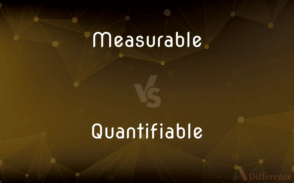 Measurable vs. Quantifiable — What's the Difference?