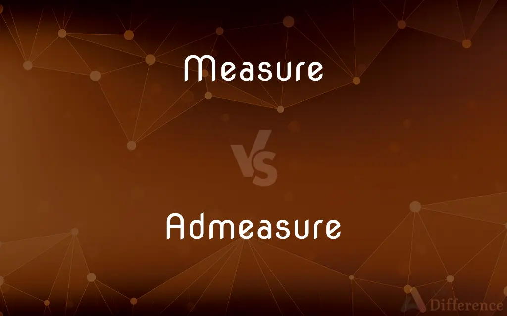 Measure vs. Admeasure — What's the Difference?
