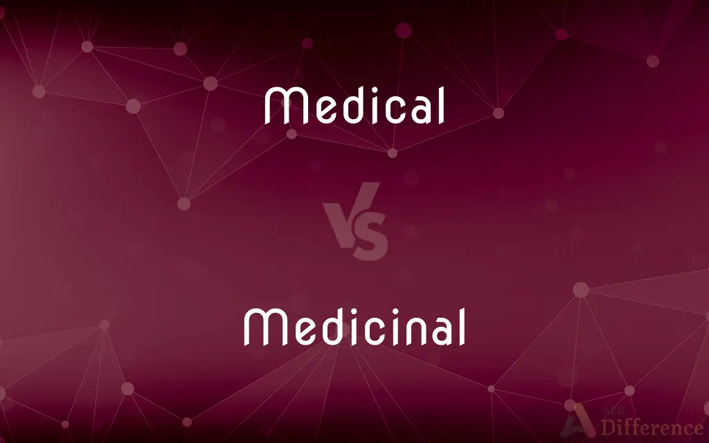 Medical vs. Medicinal — What's the Difference?