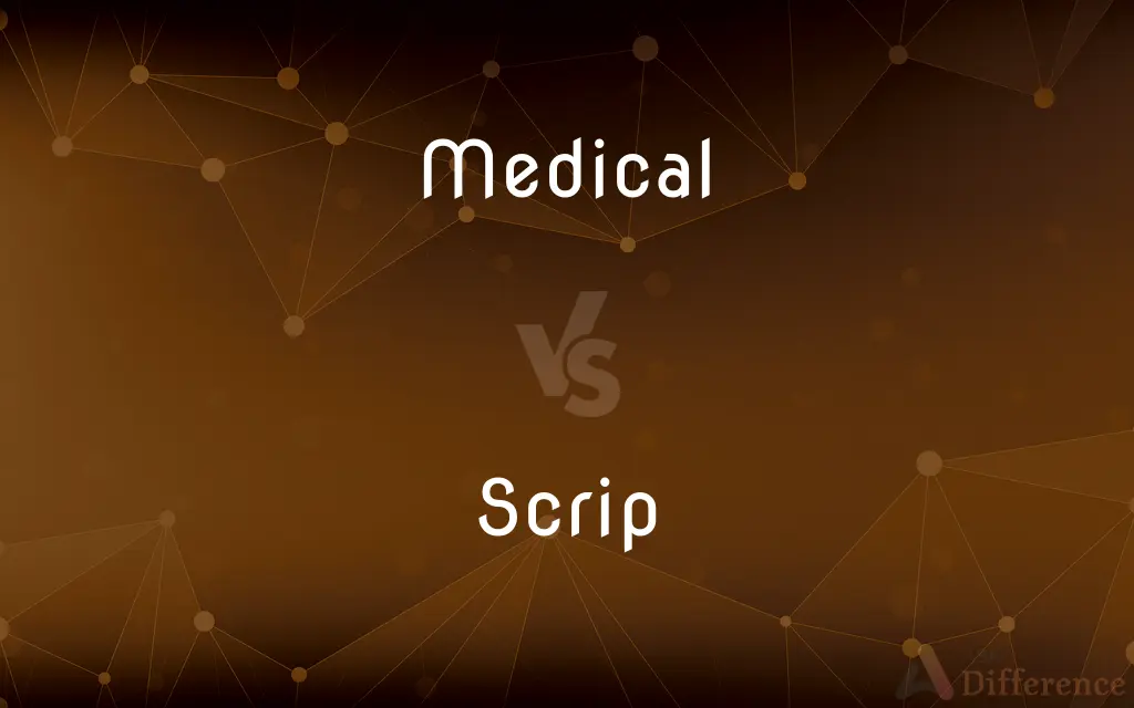 Medical vs. Scrip — What's the Difference?