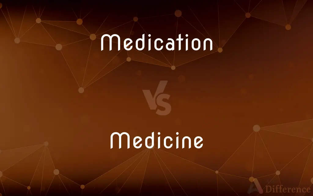 Medication vs. Medicine — What's the Difference?