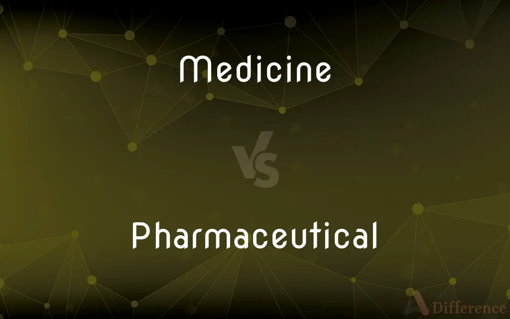 Medicine vs. Pharmaceutical — What's the Difference?